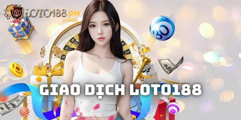 Quy trình giao dịch nhanh gọn trên nền tảng Loto188